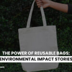 The Power of Reusable Bags: Environmental Impact Stories