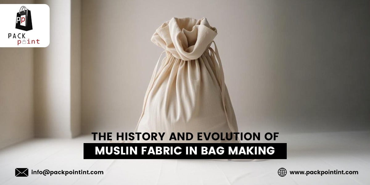 The History And Evolution Of Muslin Fabric In Bag Making